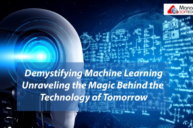 Demystifying Machine Learning: Unraveling the Magic Behind the Technology of Tomorrow