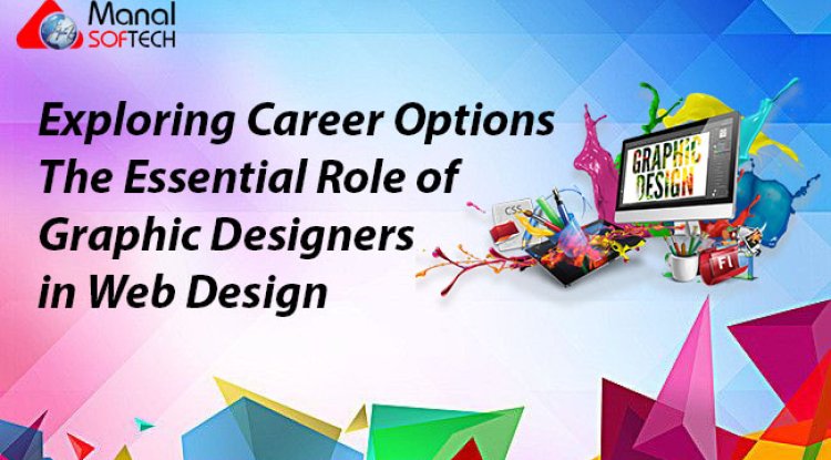 Exploring Career Options: The Essential Role of Graphic Designers in Web Design