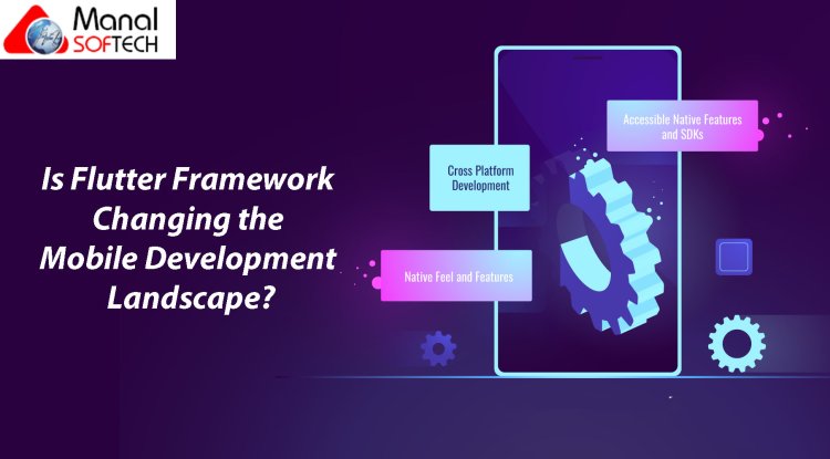 The Rise of Flutter: How This New Framework is Changing the Mobile Development Landscape