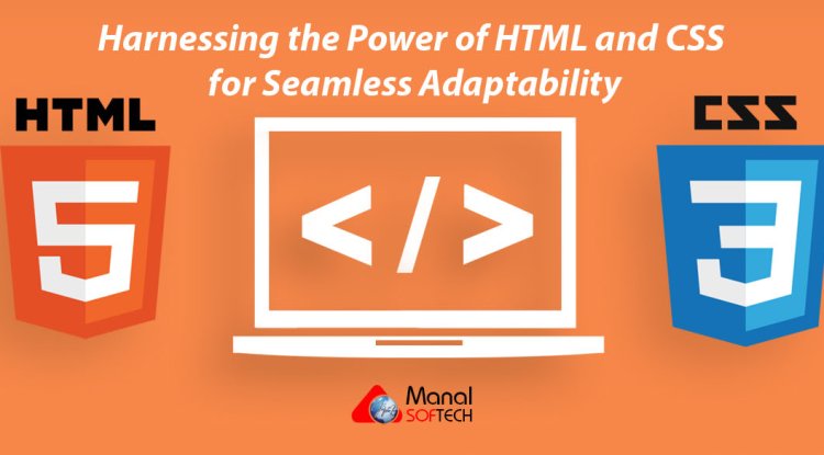 Responsive Web Design Unleashed: Harnessing the Power of HTML and CSS for Seamless Adaptability