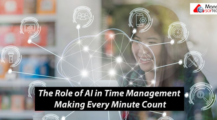 The Role of AI in Time Management: Making Every Minute Count
