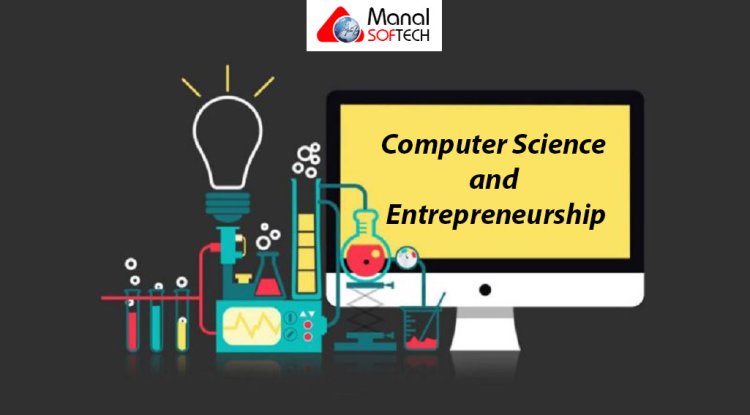 Computer Science and Entrepreneurship: Empowering Innovators and Startups