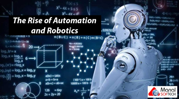 The Rise of Automation and Robotics: Shaping Industries and Revolutionizing the Workforce
