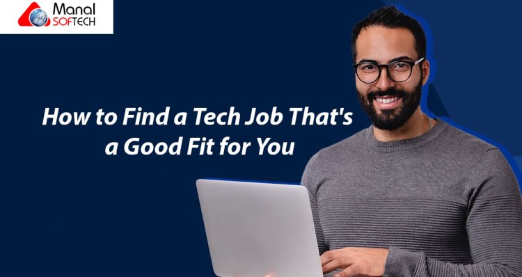 How to Find a Tech Job That's a Good Fit for You