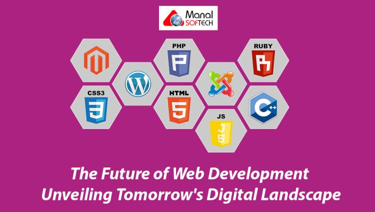 The Future of Web Development: Unveiling Tomorrow's Digital Landscape