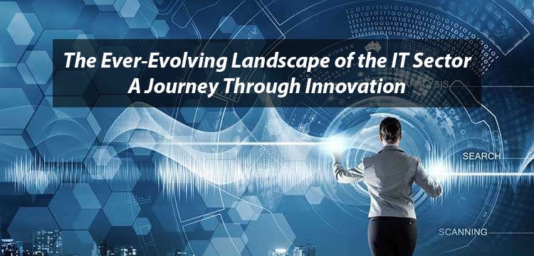 The Ever-Evolving Landscape of the IT Sector: A Journey Through Innovation