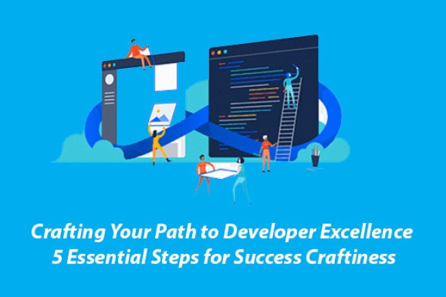 Your Path to Developer Excellence: 5 Essential Steps for Success Craftiness