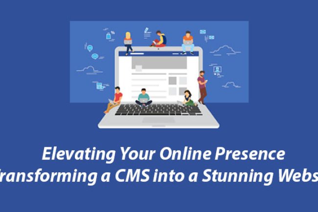 Elevating Your Online Presence: Transforming a CMS into a Stunning Website