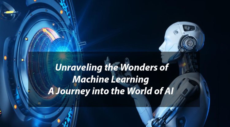 Unraveling the Wonders of Machine Learning: A Journey into the World of AI