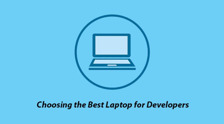 Choosing the Best Laptop for Developers