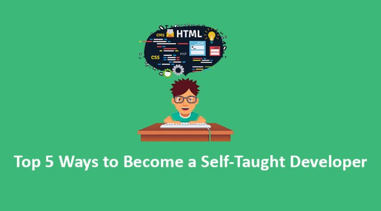 Top 5 Ways to Become a Self-Taught Developer