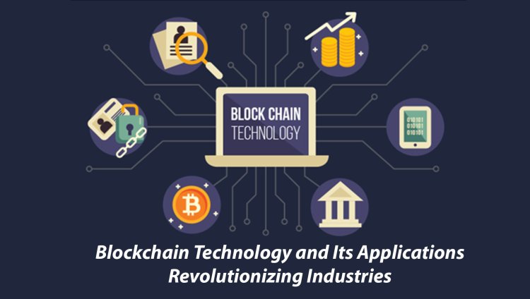 Blockchain Technology and Its Applications: Revolutionizing Industries