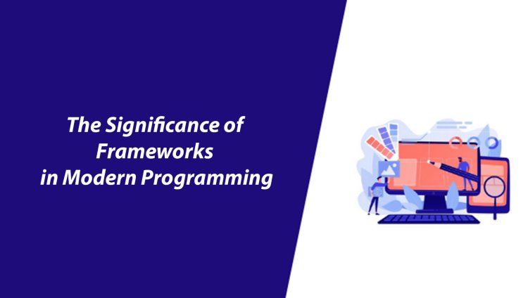 The Significance of Frameworks in Modern Programming