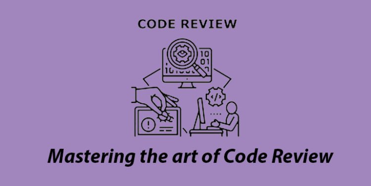 Mastering the Art of Code Reviews