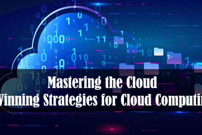 Mastering the Cloud: Winning Strategies for Cloud Computing