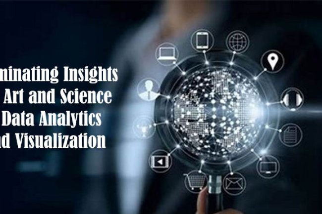 lluminating Insights: The Art and Science of Data Analytics and Visualization