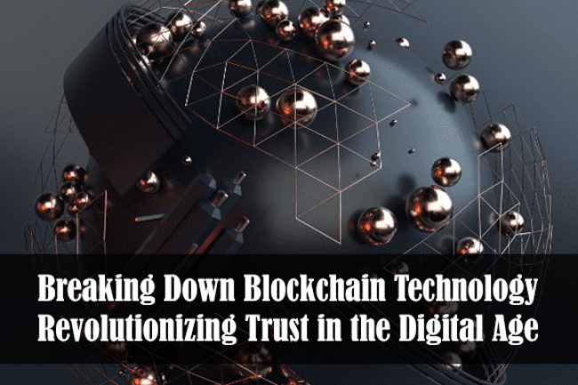 Breaking Down Blockchain Technology: Revolutionizing Trust in the Digital Age