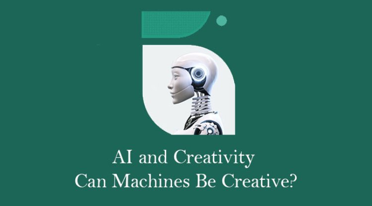 AI and Creativity: Can Machines Be Creative?