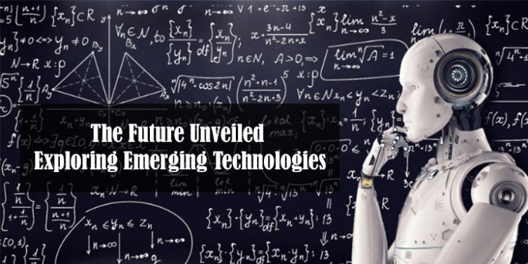The Future Unveiled: Exploring Emerging Technologies