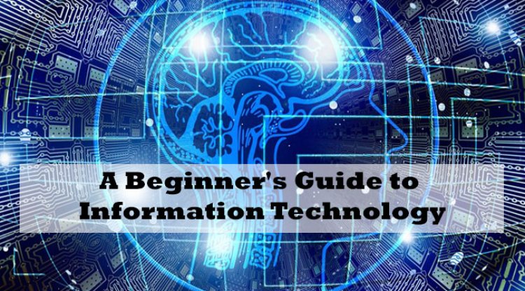 A Beginner's Guide to Information Technology
