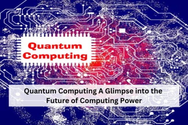 Quantum Computing: A Glimpse into the Future of Computing Power