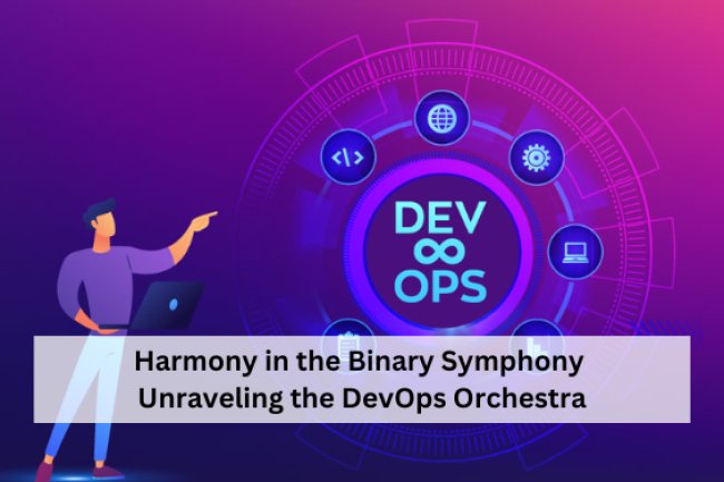 Harmony in the Binary Symphony: Unraveling the DevOps Orchestra