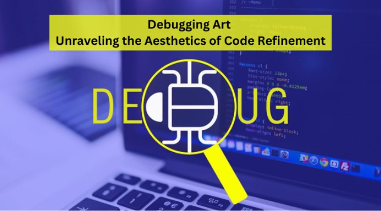 Debugging Art: Unraveling the Aesthetics of Code Refinement