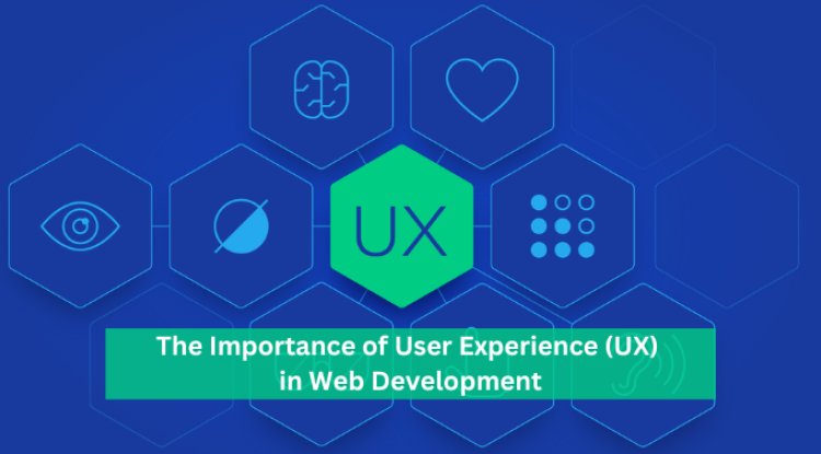 The Importance of User Experience (UX) in Web Development