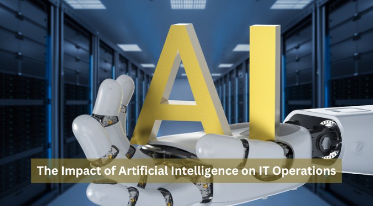 The Impact of Artificial Intelligence on IT Operations