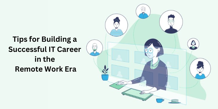 Tips for Building a Successful IT Career in the Remote Work Era