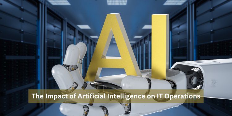The Impact of Artificial Intelligence on IT Operations