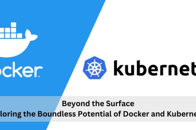 Beyond the Surface: Exploring the Boundless Potential of Docker and Kubernetes