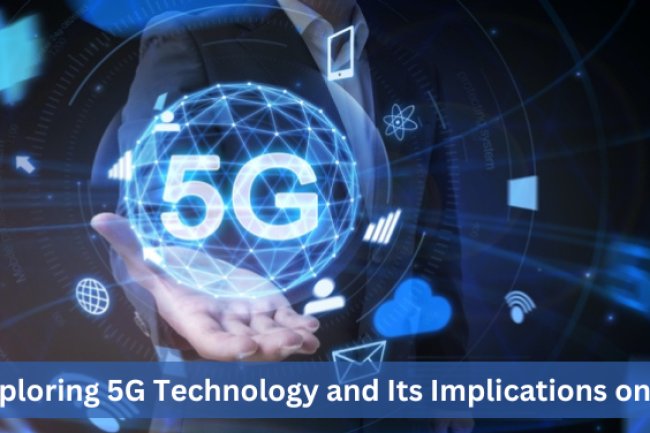 Exploring 5G Technology and Its Implications on IT