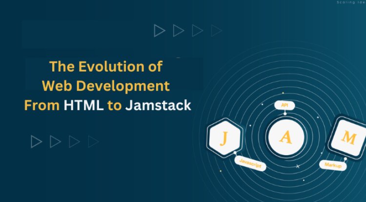 The Evolution of Web Development: From HTML to Jamstack