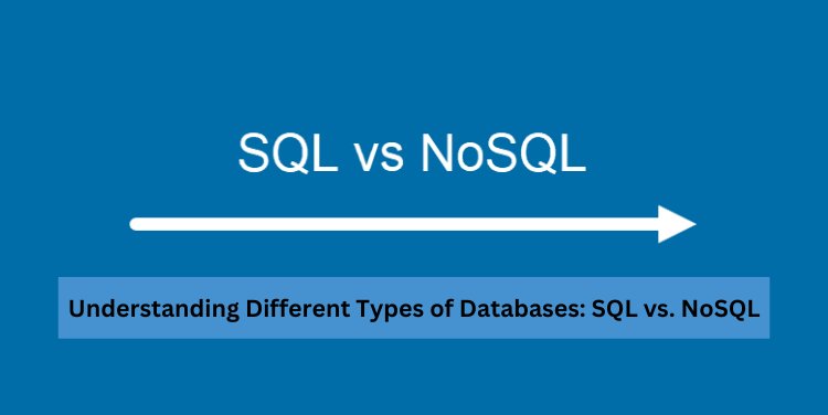 Understanding Different Types of Databases: SQL vs. NoSQL