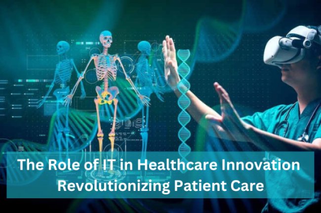 The Role of IT in Healthcare Innovation: Revolutionizing Patient Care