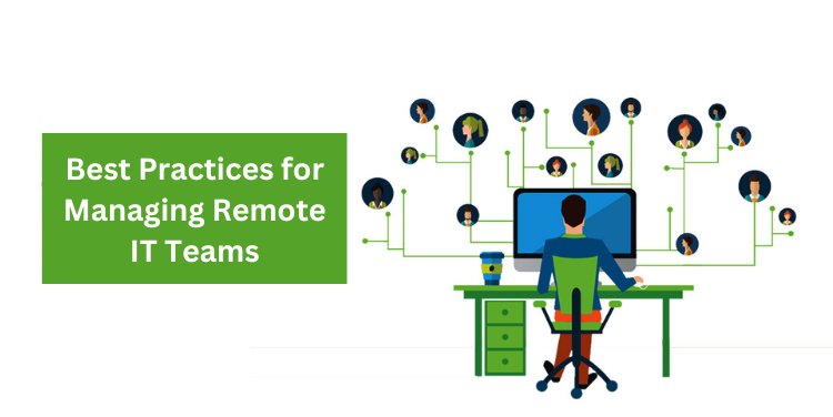Best Practices for Managing Remote IT Teams
