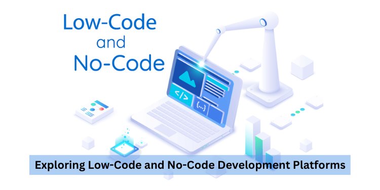 Exploring Low-Code and No-Code Development Platforms