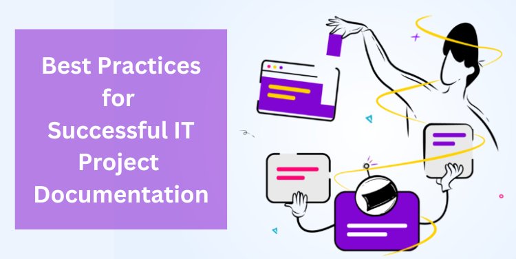 Best Practices for Successful IT Project Documentation