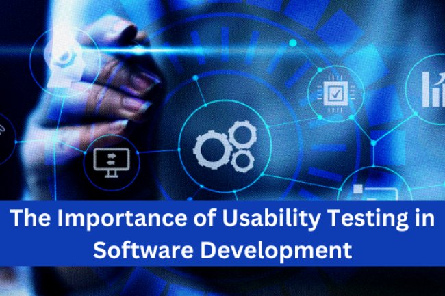 The Importance of Usability Testing in Software Development