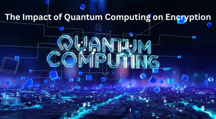 The Impact of Quantum Computing on Encryption