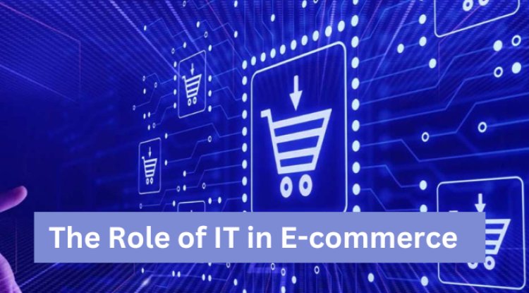 Driving the Future: The Role of IT in E-commerce