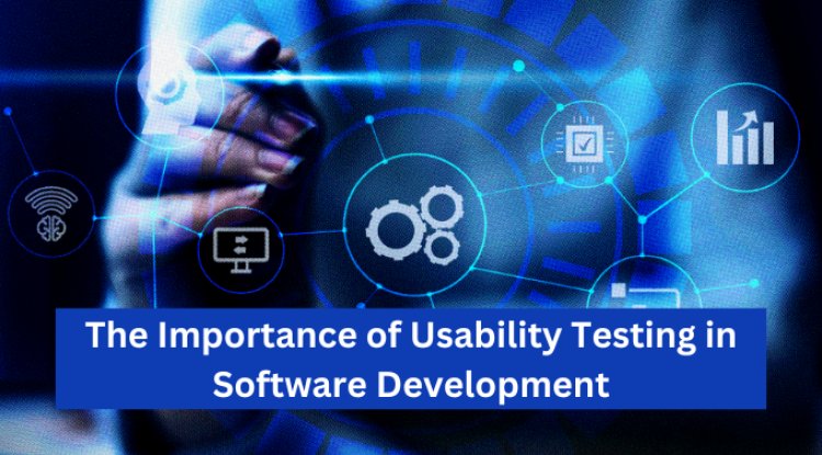 The Importance of Usability Testing in Software Development