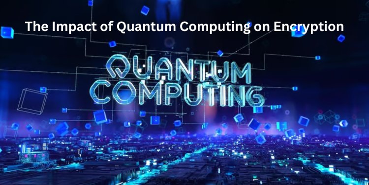 The Impact of Quantum Computing on Encryption