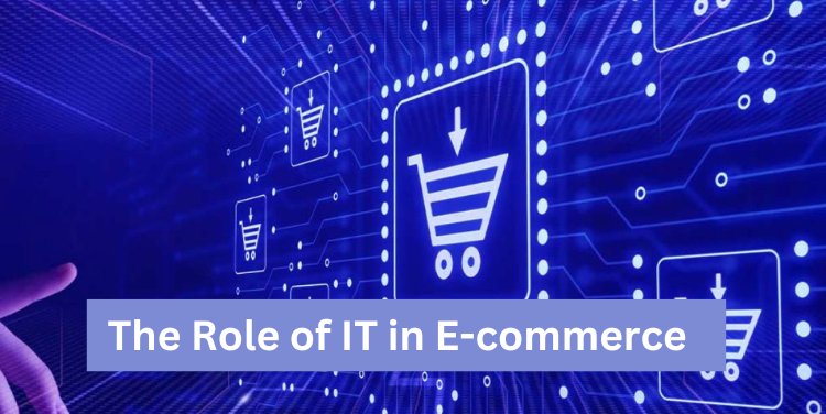 Driving the Future: The Role of IT in E-commerce