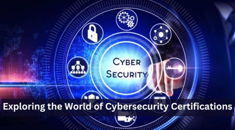 Exploring the World of Cybersecurity Certifications