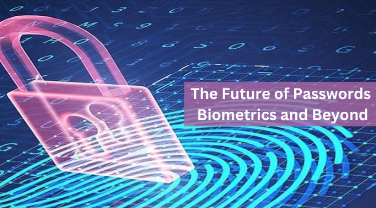 The Future of Passwords: Biometrics and Beyond