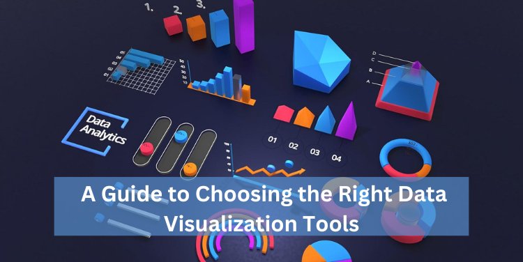 A Guide to Choosing the Right Data Visualization Tools