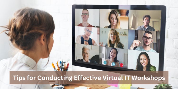 Tips for Conducting Effective Virtual IT Workshops