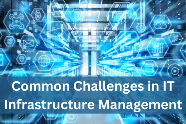 Common Challenges in IT Infrastructure Management